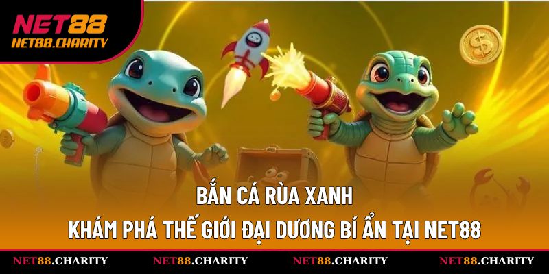 Bắn cá rùa xanh