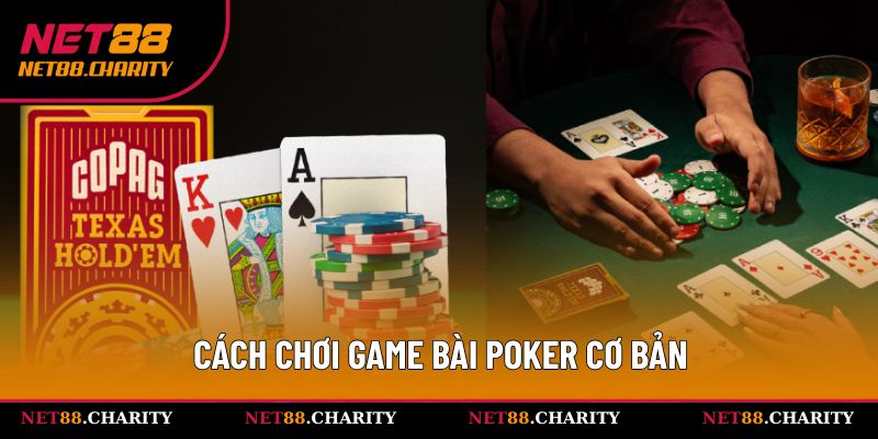 Game Bài Poker tại Net88 - Luật Chơi Cơ Bản Cho Người Mới 3 Cách chơi game bài siêu dễ hiểu và cơ bản nhất