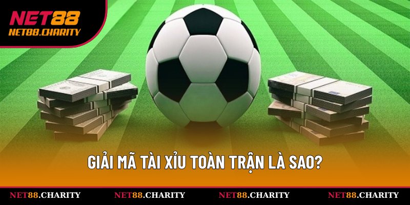 Hiểu đúng về Tài Xỉu toàn trận là sao