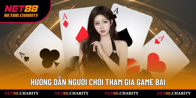 Hướng dẫn người chơi tham gia game bài Net88