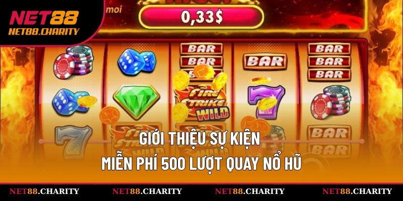 Thông tin sự kiện miễn phí 500 lượt quay nổ hũ 