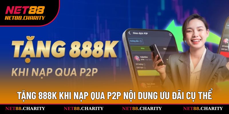 Tặng 888K khi nạp qua P2P nội dung ưu đãi cụ thể