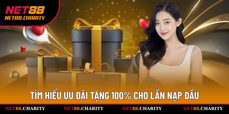 Tìm hiểu ưu đãi tặng 100% cho lần nạp đầu