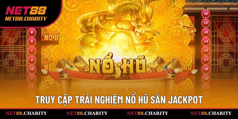 Truy cập trải nghiệm nổ hũ săn Jackpot